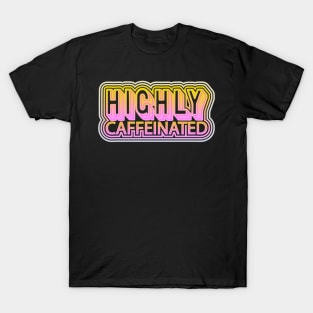 Highly Caffeinated T-Shirt